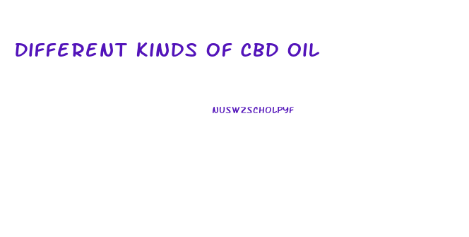 Different Kinds Of Cbd Oil