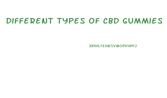 Different Types Of Cbd Gummies