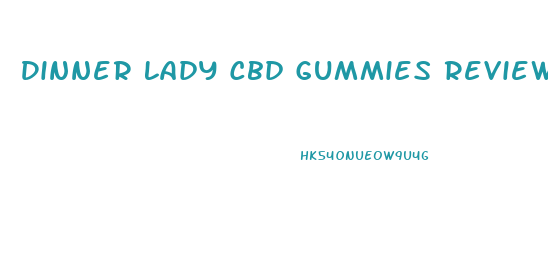 Dinner Lady Cbd Gummies Review