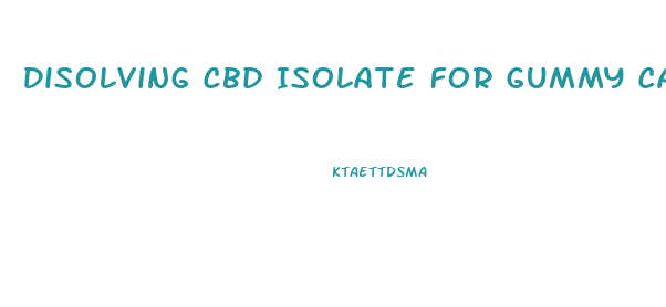 Disolving Cbd Isolate For Gummy Candy