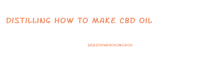 Distilling How To Make Cbd Oil