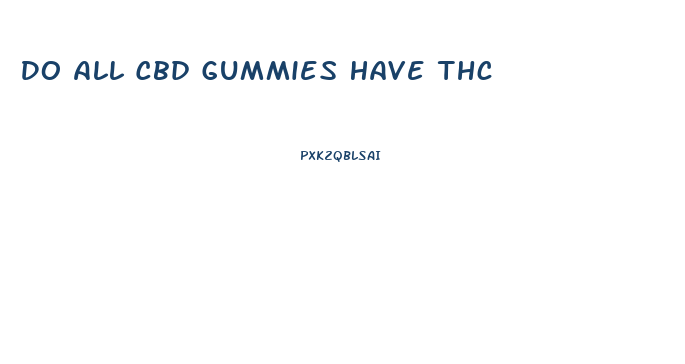 Do All Cbd Gummies Have Thc