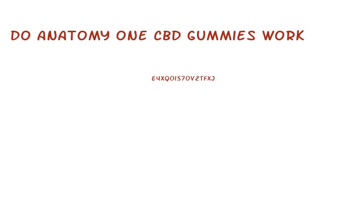 Do Anatomy One Cbd Gummies Work