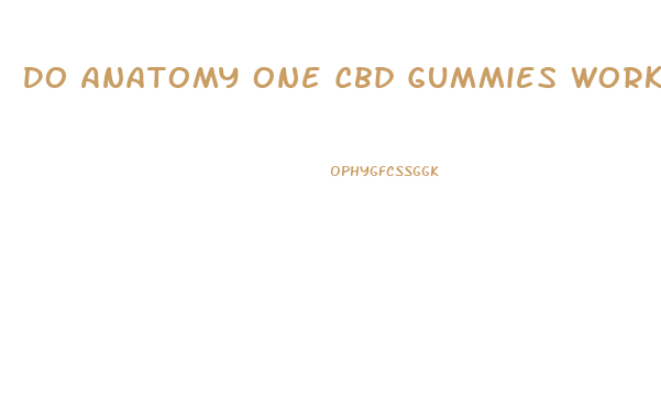 Do Anatomy One Cbd Gummies Work