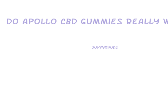 Do Apollo Cbd Gummies Really Work