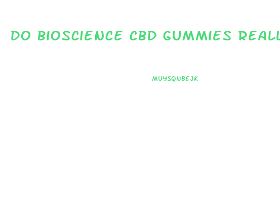 Do Bioscience Cbd Gummies Really Work