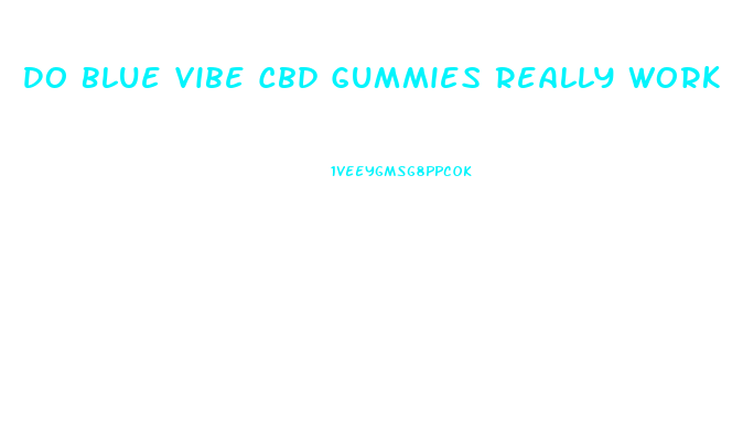 Do Blue Vibe Cbd Gummies Really Work