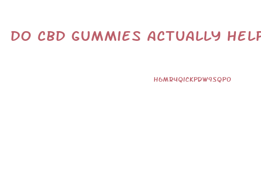 Do Cbd Gummies Actually Help With Erectile Dysfunction