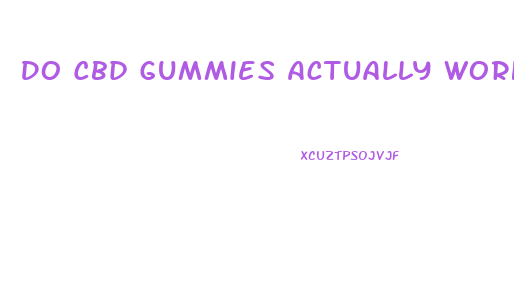 Do Cbd Gummies Actually Work For Sex