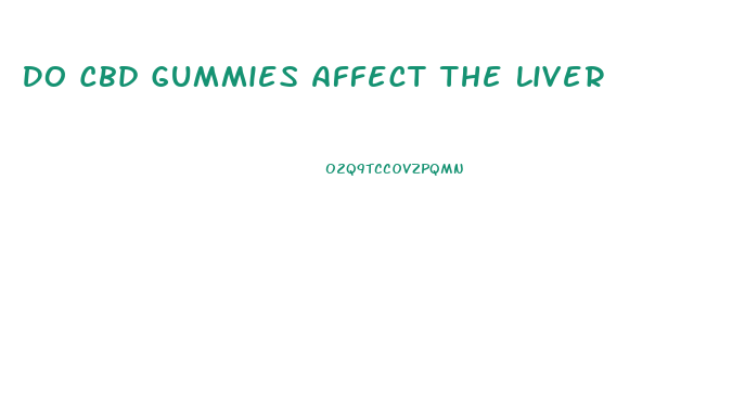 Do Cbd Gummies Affect The Liver