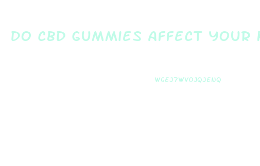 Do Cbd Gummies Affect Your Kidneys