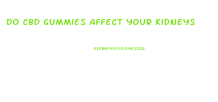 Do Cbd Gummies Affect Your Kidneys