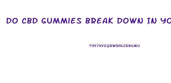 Do Cbd Gummies Break Down In Your Liver