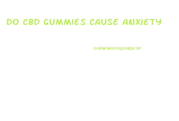 Do Cbd Gummies Cause Anxiety