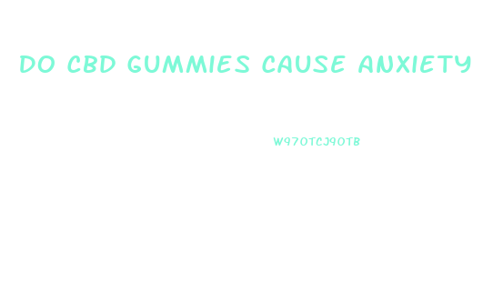 Do Cbd Gummies Cause Anxiety