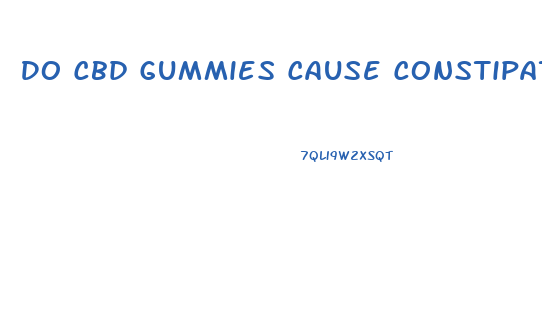 Do Cbd Gummies Cause Constipation