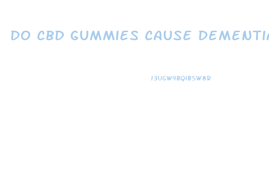 Do Cbd Gummies Cause Dementia