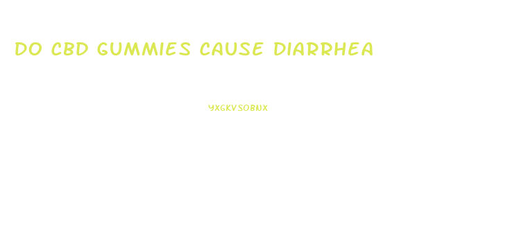 Do Cbd Gummies Cause Diarrhea