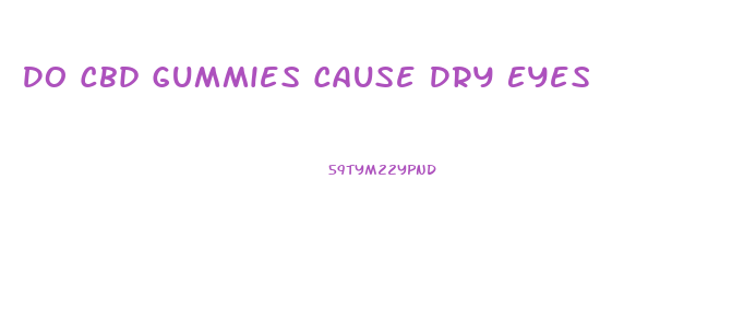 Do Cbd Gummies Cause Dry Eyes