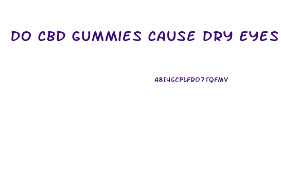 Do Cbd Gummies Cause Dry Eyes