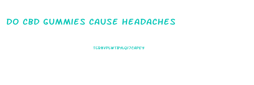 Do Cbd Gummies Cause Headaches