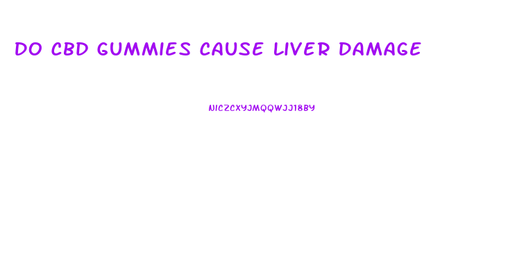 Do Cbd Gummies Cause Liver Damage