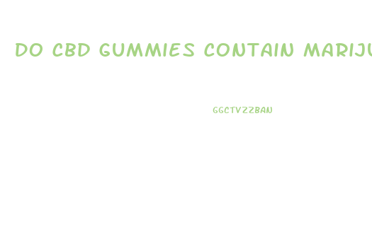 Do Cbd Gummies Contain Marijuana