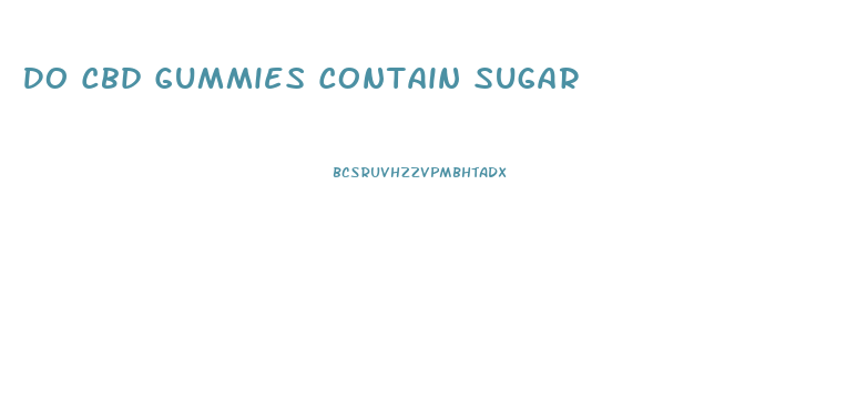 Do Cbd Gummies Contain Sugar