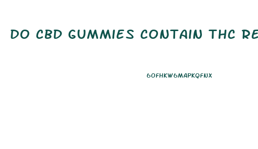 Do Cbd Gummies Contain Thc Reddit