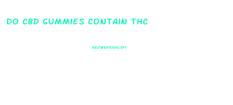 Do Cbd Gummies Contain Thc
