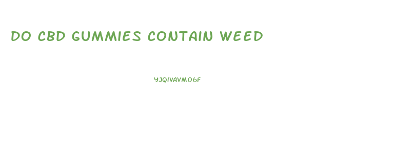 Do Cbd Gummies Contain Weed