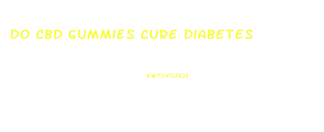 Do Cbd Gummies Cure Diabetes