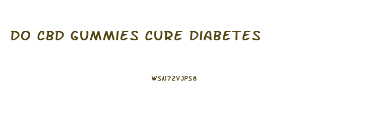 Do Cbd Gummies Cure Diabetes