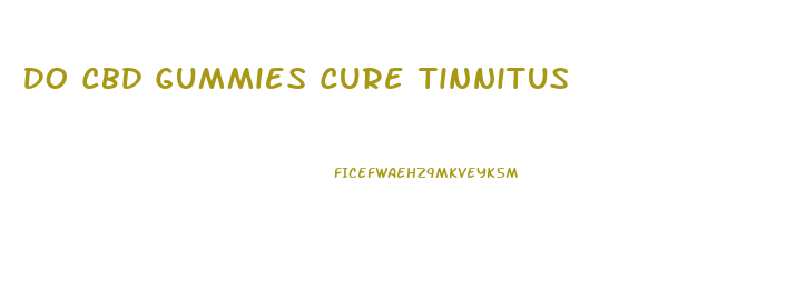 Do Cbd Gummies Cure Tinnitus