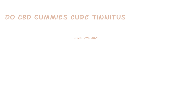 Do Cbd Gummies Cure Tinnitus