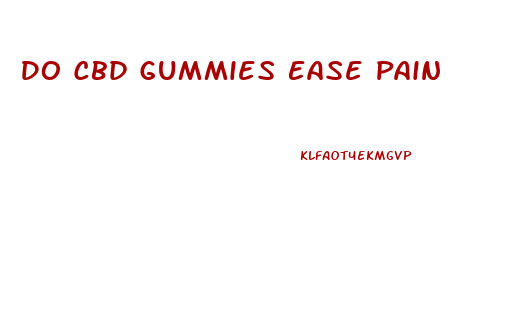 Do Cbd Gummies Ease Pain