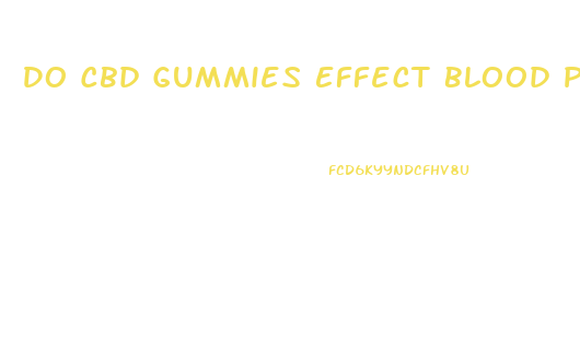 Do Cbd Gummies Effect Blood Pressure