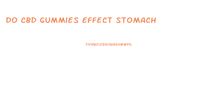 Do Cbd Gummies Effect Stomach