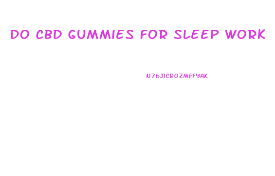Do Cbd Gummies For Sleep Work