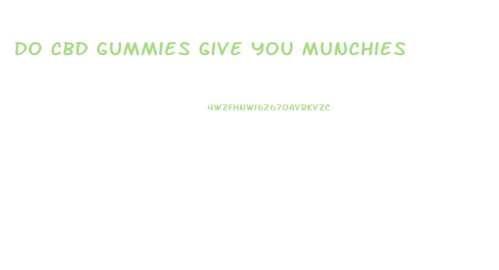 Do Cbd Gummies Give You Munchies