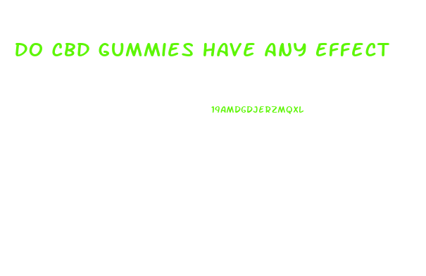 Do Cbd Gummies Have Any Effect