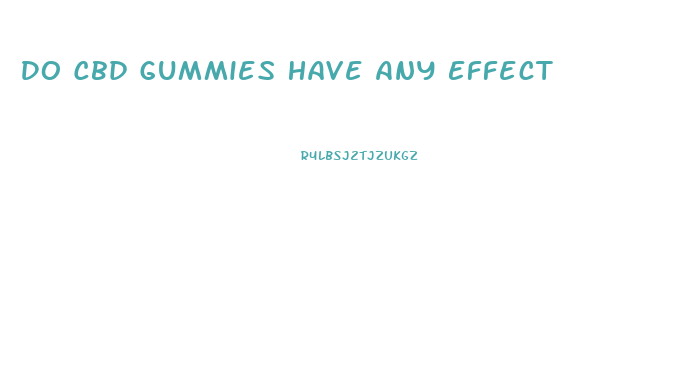 Do Cbd Gummies Have Any Effect