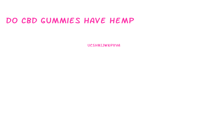 Do Cbd Gummies Have Hemp