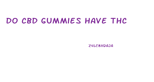 Do Cbd Gummies Have Thc