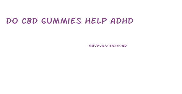 Do Cbd Gummies Help Adhd