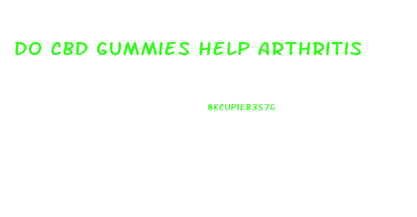 Do Cbd Gummies Help Arthritis