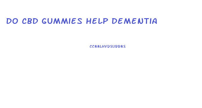 Do Cbd Gummies Help Dementia