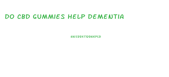 Do Cbd Gummies Help Dementia