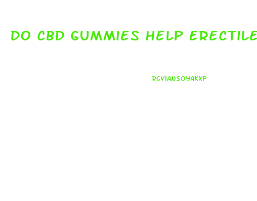 Do Cbd Gummies Help Erectile Dysfunction