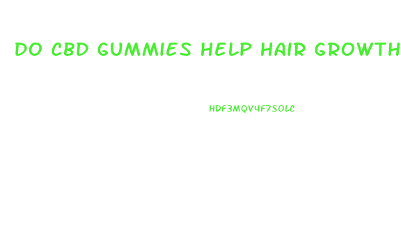 Do Cbd Gummies Help Hair Growth